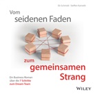 Steffen Karneth, Eberhard Schmidt - Vom seidenen Faden zum gemeinsamen Strang: Ein Business-Roman über die 7 Schritte zum Dream-Team, Audio-CD (Audio book)