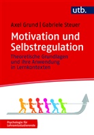 Axel Grund, Axel (Dr. ) Grund, Gabriele Steuer, Gabriele (Dr.) Steuer - Motivation und Selbstregulation