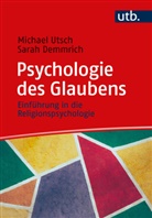 Sarah Demmrich, Sarah (PD Dr. Demmrich, Sarah Kabogan, Michael Utsch, Michael (Prof. Dr.) Utsch - Psychologie des Glaubens