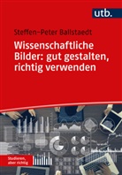 Steffen-Peter Ballstaedt - Wissenschaftliche Bilder: gut gestalten, richtig verwenden