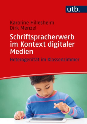 Karoline Hillesheim, Karoline (PD Dr.) Hillesheim, Dirk Menzel, Dirk (Dr.) Menzel - Schriftspracherwerb im Kontext digitaler Medien - Heterogenität im Klassenzimmer