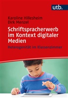 Karoline Hillesheim, Karoline (PD Dr.) Hillesheim, Dirk Menzel, Dirk (Dr.) Menzel - Schriftspracherwerb im Kontext digitaler Medien