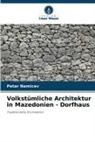 Petar Namicev - Volkstümliche Architektur in Mazedonien - Dorfhaus
