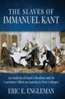 Eric E Engleman - The Slaves of Immanuel Kant