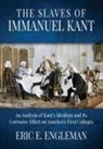 Eric E Engleman - The Slaves of Immanuel Kant