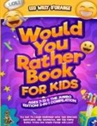Leo Willy D'Orange - WOULD YOU RATHER BOOK FOR KIDS AGES 7-13 & THE JUMBO EDITION!