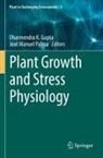 Dharmendra K. Gupta, Dharmendra K Gupta, Manuel Palma, José Manuel Palma - Plant Growth and Stress Physiology