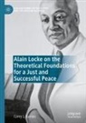 Corey L Barnes, Corey L. Barnes - Alain Locke on the Theoretical Foundations for a Just and Successful Peace