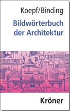 Günther Binding, Günther (Prof Binding, Hans Koepf, Hans (Prof. Dr. Dr.) Koepf - Bildwörterbuch der Architektur