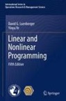 David G Luenberger, David G. Luenberger, Yinyu Ye - Linear and Nonlinear Programming