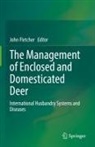 John Fletcher - The Management of Enclosed and Domesticated Deer