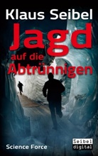 Klaus Seibel - Jagd auf die Abtrünnigen