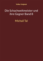 Volker Unglaub - Die Schachweltmeister und ihre Gegner Band 8