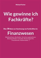 Michael Fischer - Wie gewinne ich Fachkräfte?