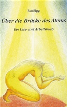 Rut Sigg - Über die Brücke des Atems