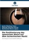Mar, Bartolomé Marco Lajara, Javier Martínez Falcó, Eduardo Sánchez García - Die Positionierung des spanischen Weins auf dem tschechischen Markt
