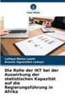 Laïfoya Moïse Lawin, Arouna Ogouchôni Lekoyo - Die Rolle der IKT bei der Auswirkung der statistischen Kapazität auf die Regierungsführung in Afrika