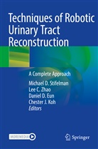 Lee C Zhao, Daniel D Eun et al, Daniel D. Eun, Chester J. Koh, Michael D. Stifelman, Lee C. Zhao - Techniques of Robotic Urinary Tract Reconstruction