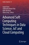 Ajith Abraham, Ajith Abraham et al, Sujata Dash, Subhendu Kumar Pani, Yulan Liang, Subhendu Kumar Pani - Advanced Soft Computing Techniques in Data Science, IoT and Cloud Computing
