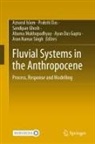 Prakriti Das, Ayan Das Gupta, Sandipan Ghosh, Sandipan Ghosh et al, Aznarul Islam, Arun Kumar Singh... - Fluvial Systems in the Anthropocene