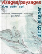 Jürg Halter, Sibylle Omlin, Ulrich Elsener, Patrizia Langella - Ulrich Elsener - Visages/Paysages: Alpes, Alpen, Alpi