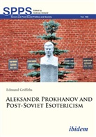 Edmund Griffiths, Andreas Umland - Aleksandr Prokhanov and Post-Soviet Esotericism