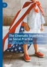 Sara Reilly, Joseph Zornado - The Cinematic Superhero as Social Practice