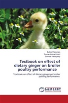 Suman Kumari Joshi, Sudesh Kanungo, Srinivas Sathapathy - Textbook on effect of dietary ginger on broiler poultry performance