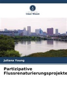 Juliana Young - Partizipative Flussrenaturierungsprojekte