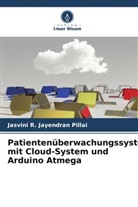 Jasvini R Jayendran Pillai, Jasvini R. Jayendran Pillai - Patientenüberwachungssystem mit Cloud-System und Arduino Atmega