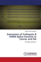 Isabel Paulin Hutmacher - Expression of Cathepsin B mRNA Splice Variants in Cancer and OA