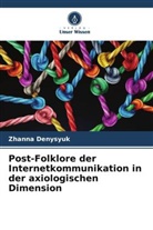 Zhanna Denysyuk - Post-Folklore der Internetkommunikation in der axiologischen Dimension