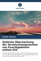 Srishti Solanki - Zeitliche Überwachung der Strukturkomponenten von Feuchtgebieten mittels GIS