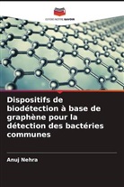 Anuj Nehra - Dispositifs de biodétection à base de graphène pour la détection des bactéries communes