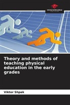 Viktor Shpak - Theory and methods of teaching physical education in the early grades