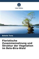Bekele Tona - Floristische Zusammensetzung und Struktur der Vegetation im Belo-Bira-Wald