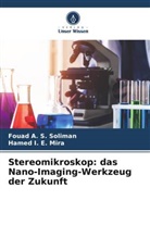 Hamed I E Mira, Hamed I. E. Mira, Fouad A S Soliman, Fouad A. S. Soliman - Stereomikroskop: das Nano-Imaging-Werkzeug der Zukunft