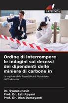 Dian Damayanti, Prof. Dr. Dian Damayanti, Esti Royani, Prof. Dr. Esti Royani, Syamsunasir, Dr. Syamsunasir - Ordine di interrompere le indagini sui decessi dei dipendenti delle miniere di carbone in