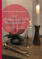 Johann Sebastian Bach, Eberhard Schnebel - Drei Konzertsuiten für Trompete Solo