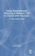 Simon Jakes, Simon (South West Sydney Local Health Distr Jakes, Simon (South West Sydney Local Health District Jakes - Using Psychodynamic Thinking to Enhance Cbt in Clients With Psychosis A Case Study Guide