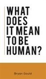 Bryan Gould - What Does It Mean To Be Human?