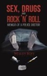 Wesley Boff - Sex, Drugs and Rock 'n' Roll - Memoir of a Police Doctor