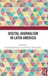 Eugenia (University of San Andres Mitchelstein, Pablo J Boczkowski, Pablo J. Boczkowski, Pablo J. (Northwestern University Boczkowski, Eugenia Mitchelstein, Eugenia (University of San Andres Mitchelstein - Digital Journalism in Latin America