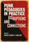 Francis Stewart, Francis (Bishop Grosseteste University) Stewart, Francis (University of Stirling Stewart, Laura Way, Laura (University of Lincoln) Way, Laura (University of Roehampton Way - Punk Pedagogies in Practice
