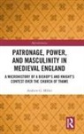 Andrew Miller - Patronage, Power, and Masculinity in Medieval England