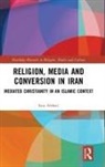 Sara Afshari - Religion, Media and Conversion in Iran