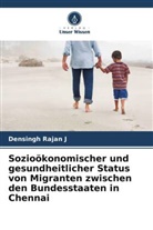 Densingh Rajan J - Sozioökonomischer und gesundheitlicher Status von Migranten zwischen den Bundesstaaten in Chennai