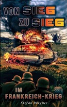 Stefan Wagner, Stefan Wagner - Von Sieg zu Sieg im Frankreich-Krieg