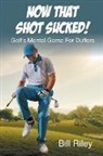 Bill Riley - Now That Shot Sucked!