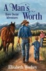 Elizabeth Woolsey - A Man's Worth Horse Doctor Adventures